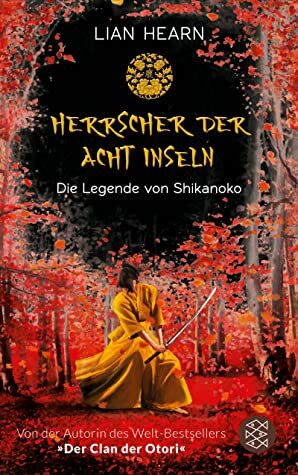 Die Legende von Shikanoko – Herrscher der acht Inseln by Lian Hearn, Sibylle Schmidt