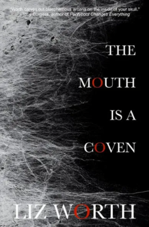 The Mouth Is A Coven by Liz Worth