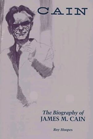 Cain: The Biography of James M. Cain by Roy Hoopes