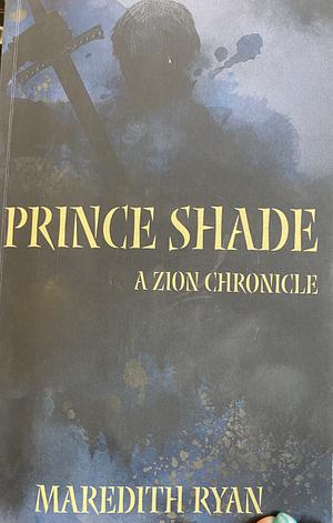 Prince Shade: A Zion Chronicle by Maredith Ryan