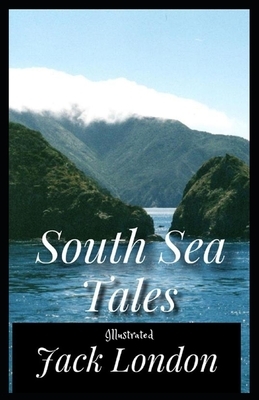 South Sea Tales Illustrated by Jack London