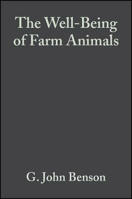 The Well-Being of Farm Animals: Challenges and Solutions by Bernard E. Rollin, G. John Benson