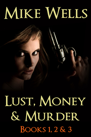 Lust, Money & Murder by Mike Wells