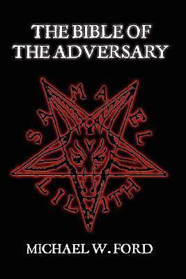 THE BIBLE OF THE ADVERSARY by Michael W. Ford, Michael W. Ford