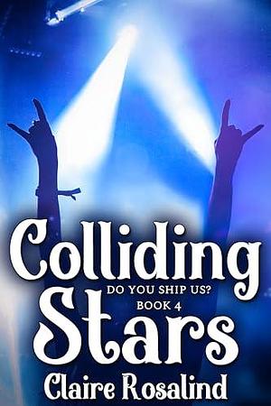 Colliding Stars by Claire Rosalind, Claire Rosalind