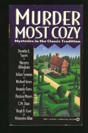 Murder Most Cozy: Mysteries in the Classic Tradition by Cynthia Manson, Julian Symons, C.M. Chan, Dorothy L. Sayers, Hugh B. Cave, Patricia Moyes, Margery Allingham, Alexandra Allan, Amanda Cross, Michael Innes