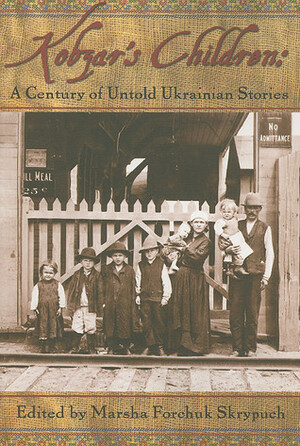Kobzar's Children: A Century of Untold Ukrainian Stories by Marsha Forchuk Skrypuch