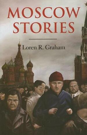 Moscow Stories by Loren R. Graham