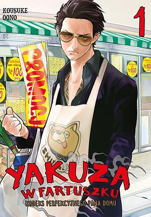 Yakuza w fartuszku. Kodeks perfekcyjnego pana domu #1 by Kousuke Oono