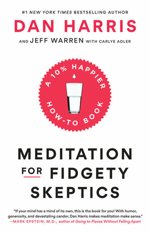 Meditation for Fidgety Skeptics by Jeff Warren, Dan Harris, Carlye Adler