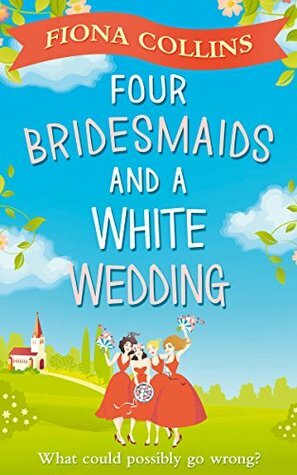 Four Bridesmaids and a White Wedding by Fiona Collins