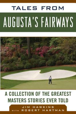 Tales from Augusta's Fairways: A Collection of the Greatest Masters Stories Ever Told by Jim Hawkins