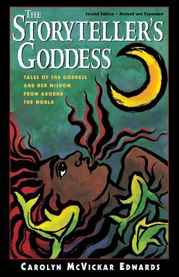 The Storyteller's Goddess: Tales of the Goddess and Her Wisdom from Around the World by Carolyn McVickar Edwards