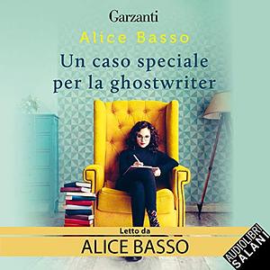 Un caso speciale per la ghostwriter by Alice Basso