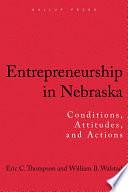 Entrepreneurship in Nebraska: Conditions, Attitudes, and Actions by William B. Walstad, Eric C. Thompson