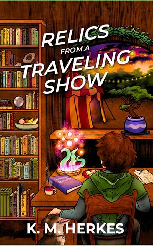 Relics From A Traveling Show by K M Herkes