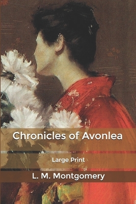 Chronicles of Avonlea: Large Print by L.M. Montgomery