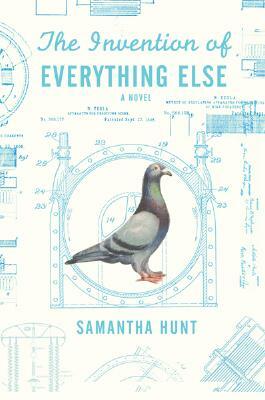 The Invention of Everything Else by Samantha Hunt