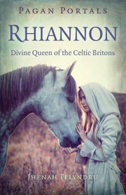 Pagan Portals - Rhiannon: Divine Queen of the Celtic Britons by Jhenah Telyndru