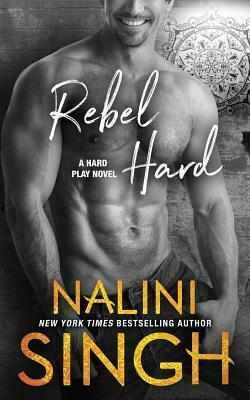 Rebel Hard by Nalini Singh