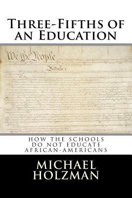 Three-Fifths of an Education by Michael Holzman