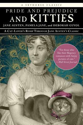 Pride and Prejudice and Kitties: A Cat-Lover's Romp Through Jane Austen's Classic by Jane Austen, Pamela Jane, Deborah Guyol