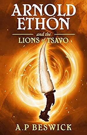 Arnold Ethon And The Lions Of Tsavo by A.P. Beswick