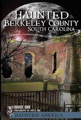 Ghosts of Berkeley County, South Carolina by Bruce Orr