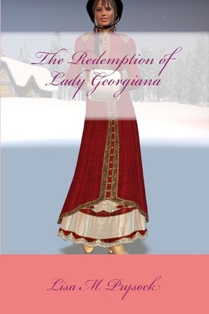The Redemption of Lady Georgiana by Lisa M. Prysock