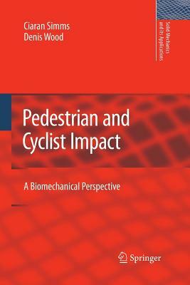 Pedestrian and Cyclist Impact: A Biomechanical Perspective by Ciaran Simms, Denis Wood