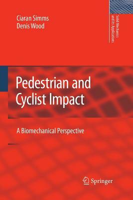 Pedestrian and Cyclist Impact: A Biomechanical Perspective by Denis Wood, Ciaran Simms