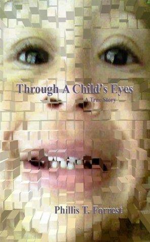 Through a Child's Eyes by Phillis T. Forrest