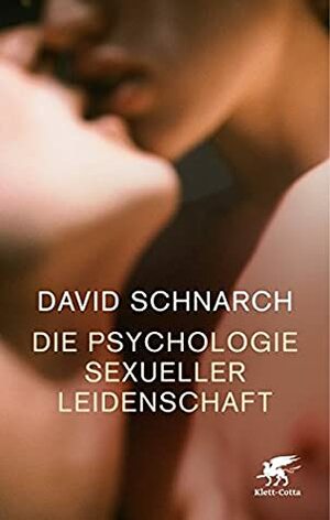 Die Psychologie sexueller Leidenschaft by David Schnarch