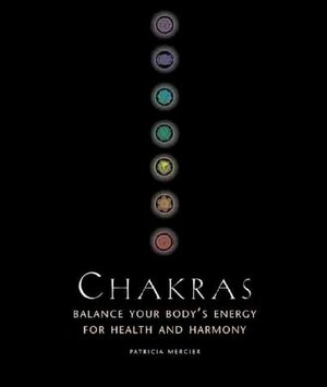 Chakras: Balance Your Body's Energy for Health and Harmony by Patricia Mercier