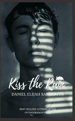 Kiss the Rain by Daniel Elijah Sanderfer