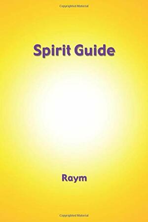 Spirit Guide: A new life guide by Chicchan Richards, Raym Richards