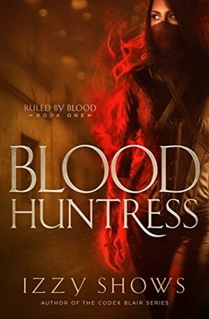 Blood Huntress by Izzy Shows