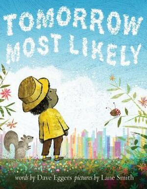Tomorrow Most Likely by Dave Eggers, Lane Smith