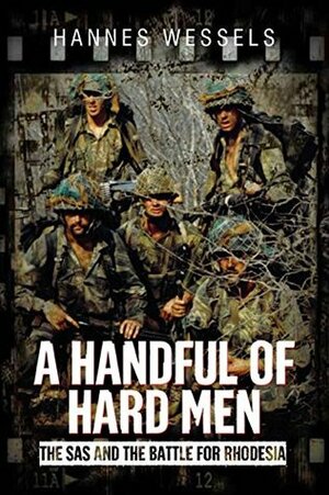 A Handful of Hard Men: The SAS and the Battle for Rhodesia by Hannes Wessels