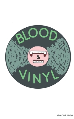 Blood & Vinyl by Ignacio R. Limón