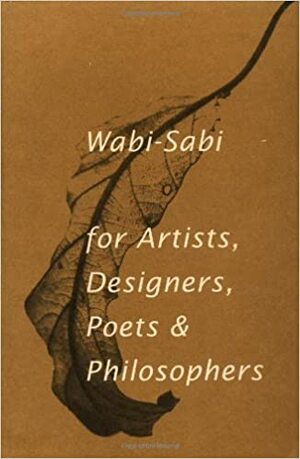 Wabi-Sabi: Για καλλιτέχνες, σχεδιαστές, ποιητές & φιλοσόφους by Leonard Koren