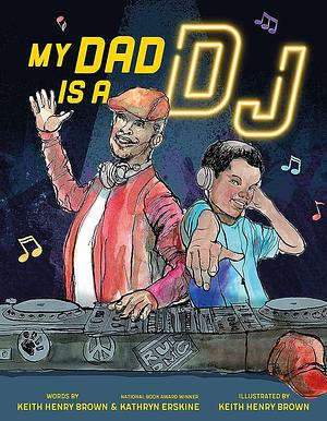 My Dad Is a DJ by Kathryn Erskine, Keith Henry Brown
