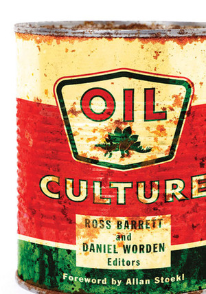 Oil Culture by Daniel Worden, Ross Barrett