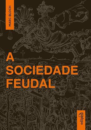 A Sociedade Feudal by Marc Bloch