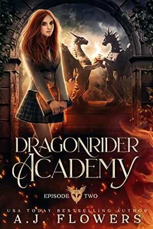 Dragonrider Academy: Episode 2 by A.J. Flowers