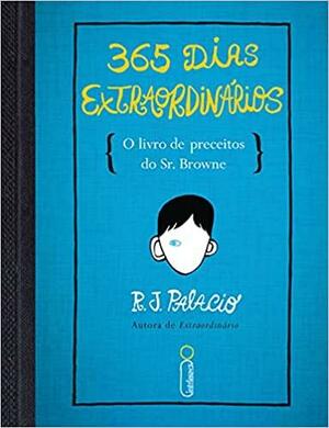 365 Dias Extraordinários: O Livro de Preceitos do Sr. Browne by R.J. Palacio, Rachel Agavino