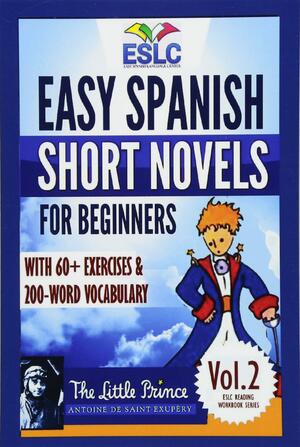 Easy Spanish Short Novels for Beginners with 60+ Exercises & 200-Word Vocabulary: The Little Prince by Antoine de Saint-Exupery by Álvaro Parra Pinto