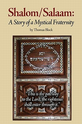 Shalom/Salaam: A Story of a Mystical Fraternity by Thomas Block