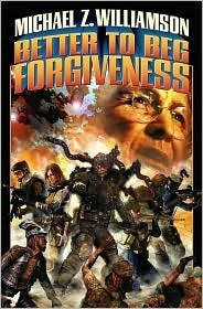 Better to Beg Forgiveness by Michael Z. Williamson