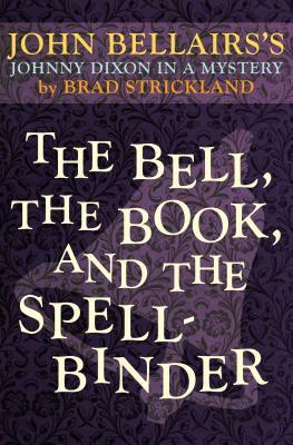 The Bell, the Book, and the Spellbinder by Brad Strickland, John Bellairs